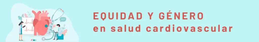 Avances en la Salud Cardiovascular: La Importancia de la Equidad de Género